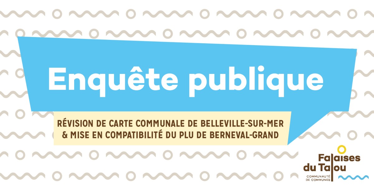 Enquête publique [Carte communale de Belleville-sur-Mer et Mise en compatibilité du PLU de Berneval-le-Grand]