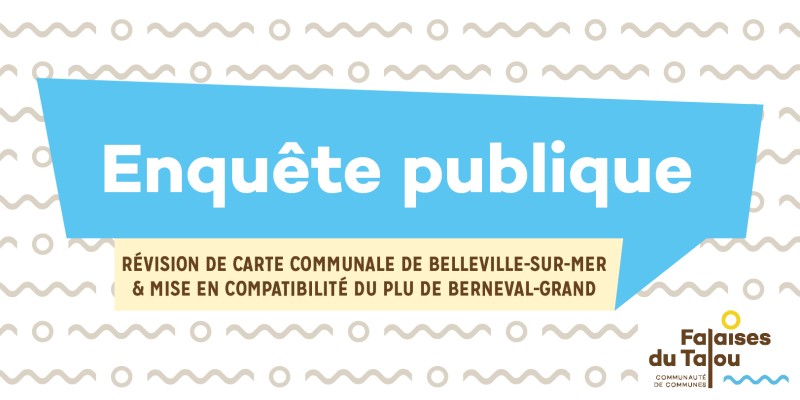 Enquête publique [Carte communale de Belleville-sur-Mer et Mise en compatibilité du PLU de Berneval-le-Grand]